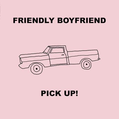 FRIENDLY BOYFRIEND - Pick Up! 7"