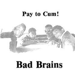 BAD BRAINS - Pay To Cum! b/w Stay Close To Me 7"