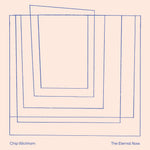 CHIP WICKHAM - The Eternal Now LP
