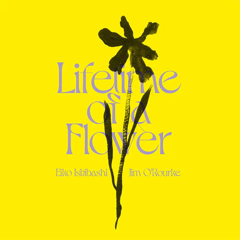 EIKO ISHIBASHI / JIM O'ROURKE – Lifetime of a Flower LP
