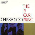 GALAXIE 500 - This Is Our Music LP