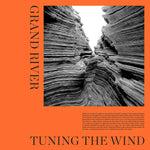 GRAND RIVER – Tuning the Wind LP