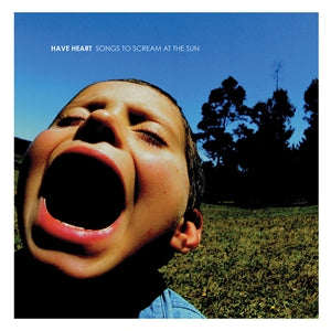 HAVE HEART - songs to scream At the sun LP