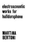 MARTINA BERTONI - Electroacoustic Works for Halldorophone DLP