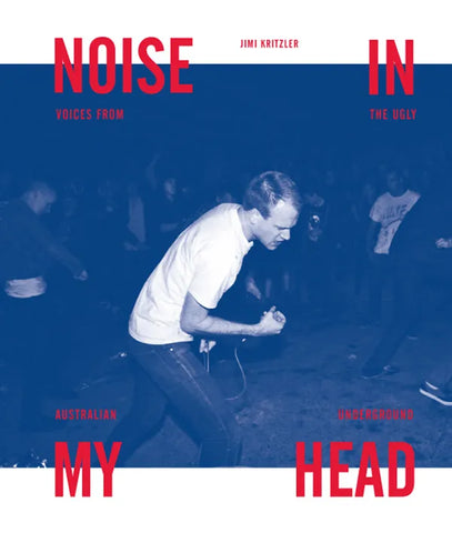 JIMMY KRITZLER - Noise in My Head: Voices From the Ugly Australian Underground BOOK
