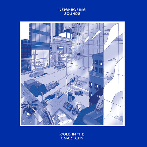 NEIGHBORING SOUNDS - Cold In The Smart City LP