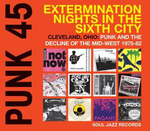 V/A - PUNK 45: Extermination Nights in the Sixth City - Cleveland, Ohio: Punk and the Decline of the Mid-West 1975-82 DLP