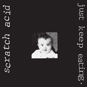 SCRATCH ACID - Just Keep Eating LP