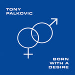 TONY PALKOVIC - Born With A Desire LP