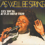 ANN YOUNG & YUJI OHNO TRIO - As Well Be Spring LP