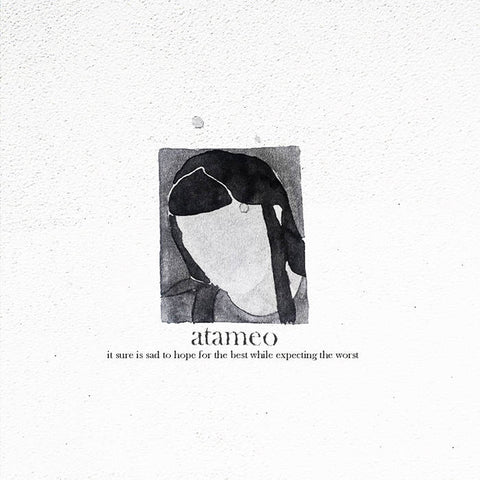 ATAMEO - It Sure Is Sad To Hope For The Best While Expecting The Worst TAPE
