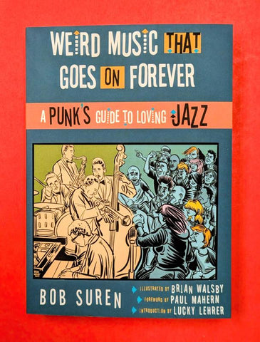 BOB SUREN - Weird Music That Goes on Forever: A Punk's Guide to Loving Jazz BOOK