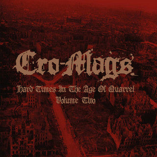 CRO-MAGS - Hard Times In The Age Of Quarrel Volume Two DLP