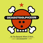 DEADSTOOLPIGEON - Hit The Bastards Where It Hurts (1995 Discography 1997) 3xLP