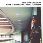 HER SPACE HOLIDAY - Home Is Where You Hang Yourself [Y2K 25th Anniversary Edition] DLP