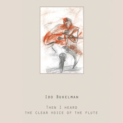 IDO BUKELMAN - Then I heard the clear voice of the flute TAPE