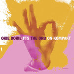 THE ORB - Okie Dokie It's The Orb On Kompakt DLP