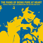 THE PAINS OF BEING PURE AT HEART - Perfect Right Now: A Slumberland Collection 2008-2010 LP