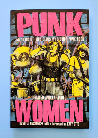 DAVID A. ENSMINGER - Punk Women: 40 Years of Musicians Who Built Punk Rock BOOK