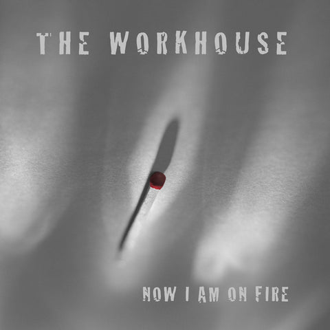 THE WORKHOUSE - Now I Am On Fire LP