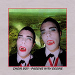 CHOIR BOY - Passive With Desire LP