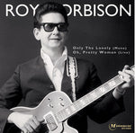 ROY ORBISON - only the lonely / oh pretty woman 7"
