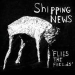 SHIPPING NEWS - Flies The Fields LP