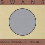 SWANS - Soundtracks For The Blind 4xLP