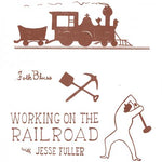 JESSE FULLER - working on the railroad 10"