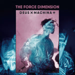 THE FORCE DIMENSION - Deus x Machina + DLP