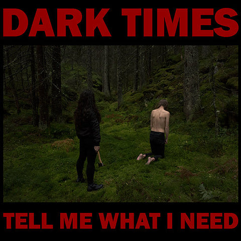 DARK TIMES - Tell Me What I Need LP