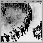 THE EX - History Is What's Happening LP