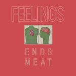 FEELINGS - Ends Meat LP