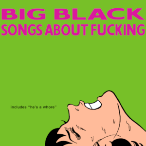 BIG BLACK - Songs About Fucking LP 