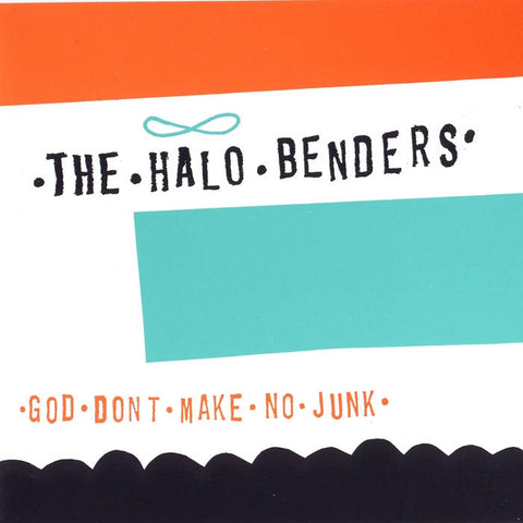 HALO BENDERS -  God Don't Make No Junk LP