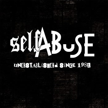 SELF ABUSE - Unestablished Since 1982 LP