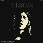 BOB BROWN - the wall i built myself LP