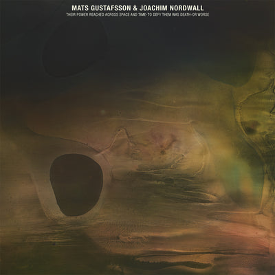 MATS GUSTAFSSON & JOACHIM NORDWALL - Their Power Reached Across Space and Time-to Defy Them Was Death-or Worse LP