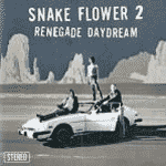 SNAKE FLOWER 2 - renegade daydream CD