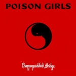 POISON GIRLS - Chappaquiddick Bridge LP + 7"