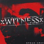 xWITNESSx - break away 7"