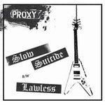 PROXY - Slow Suicide b/w Lawless 7"