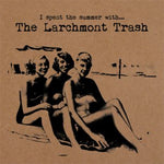 LARCHMONT TRASH - I Spent The Summer With... 10"