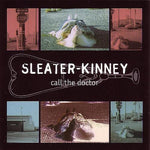 SLEATER KINNEY - call the doctor LP 