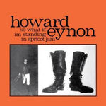 HOWARD EYNON - So What If Im Standing In Apricot Jam LP