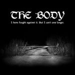 THE BODY - I have fought against it, but I can't any longer DLP