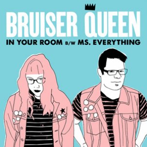 BRUISER QUEEN - In Your Room 7"