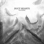 DUCT HEARTS - Feathers LP