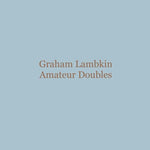 GRAHAM LAMBKIN - Amateur Doubles LP