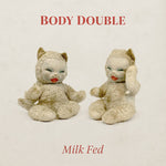 BODY DOUBLE - Milk Fed LP